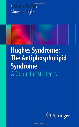 Hughes Syndrome The Antiphospholipid Syndrome A Guide For Students 1st Edition Graham Hughes