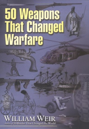 50 Weapons That Changed Warfare William Weir