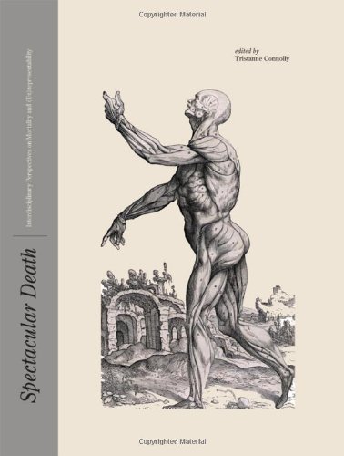 Spectacular Death Interdisciplinary Perspectives On Mortality And Unrepresentability Intellect Books Culture Disease And Wellbeing Tristanne Connolly