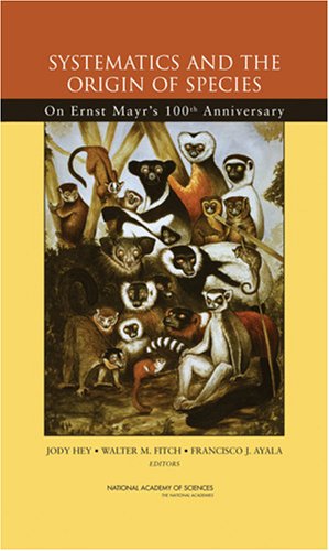 Systematics And The Origin Of Species On Ernst Mayrs 100th Anniversary National Academy Of Sciences