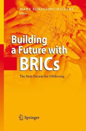 Building A Future With Brics The Next Decade For Offshoring 1st Edition Mark Kobayashihillary