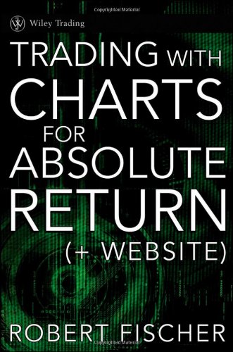 Trading With Charts For Absolute Returns 1st Edition Robert Fischer