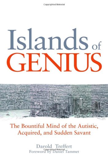 Islands Of Genius The Bountiful Mind Of The Autistic Acquired And Sudden Savant 1st Edition Darold A Treffert