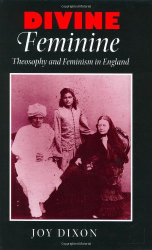 Divine Feminine Theosophy And Feminism In England Joy Dixon