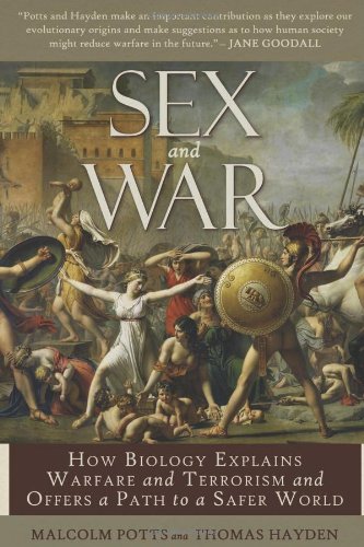 Sex And War How Biology Explains Warfare And Terrorism And Offers A Path To A Safer World 1st Edition Malcolm Potts