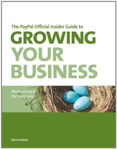 The Paypal Official Insider Guide To Growing Your Business Make Money The Easy Way Paypal Press 1st Edition Michael Miller