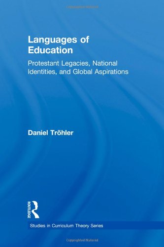 Languages Of Education Protestant Legacies National Identities And Global Aspirations Studies In Curriculum Theory Series 1st Edition Daniel Trhler