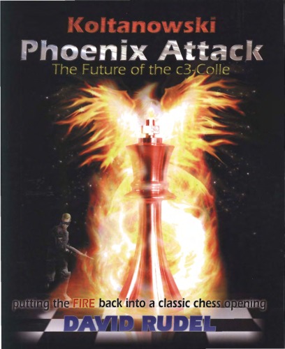 Koltanowskiphoenix Attackthe Future Of The C3colle Putting The Fire Back Into A Classic Chess Opening David I Rudel