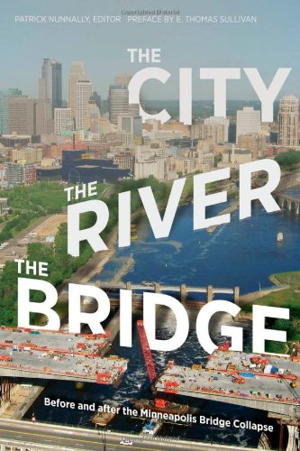 The City The River The Bridge Before And After The Minneapolis Bridge Collapse Patrick Nunnally