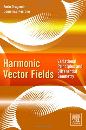 Harmonic Vector Fields Variational Principles And Differential Geometry 1st Edition Sorin Dragomir