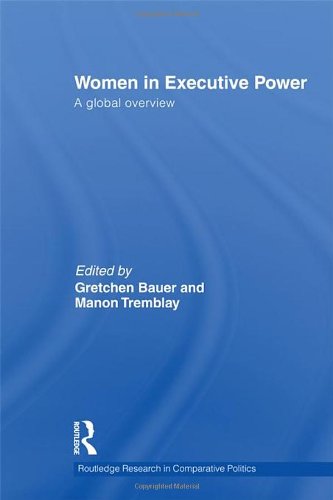 Women In Executive Power A Global Overview Routledge Research In Comparative Politics 1st Edition Gretchen Bauer