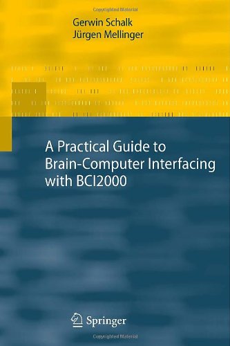 A Practical Guide To Braincomputer Interfacing With Bci2000 Generalpurpose Software For Braincomputer Interface Research Data Acquisition Stimulus Presentation And Brain Monitoring 1st Edition Gerwin Schalk