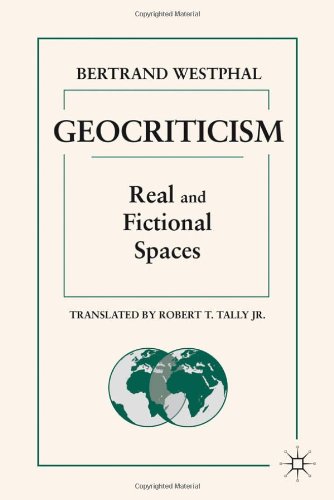 Geocriticism Real And Fictional Spaces Bertrand Westphal