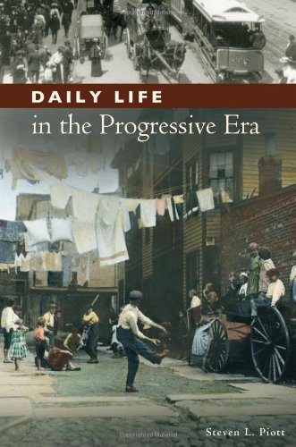 Daily Life In The Progressive Era The Greenwood Press Daily Life Through History Series Daily Life In The United States Steven L Piott