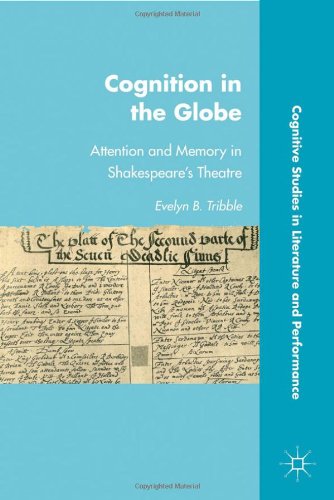 Cognition In The Globe Attention And Memory In Shakespeares Theatre Cognitive Studies In Literature And Performance Evelyn B Tribble