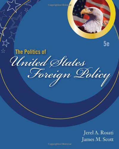The Politics Of United States Foreign Policy Fifth Edition 5th Edition Jerel A Rosati