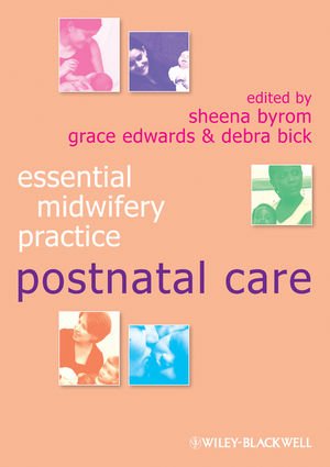 Essential Midwifery Practice Postnatal Care 1st Edition Sheena Byrom