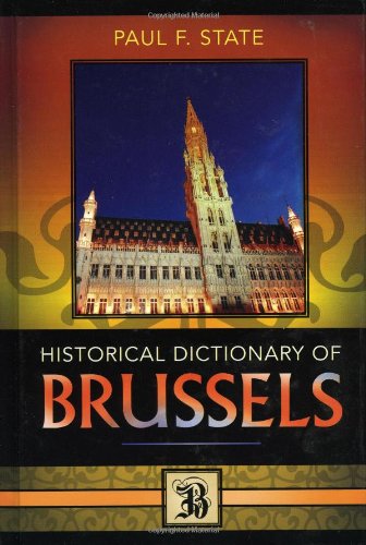 Historical Dictionary Of Brussels Historical Dictionaries Of Cities States And Regions Paul F State