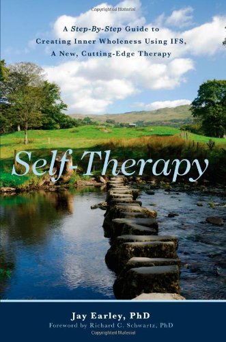 Selftherapy A Stepbystep Guide To Creating Wholeness And Healing Your Inner Child Using Ifs A New Cuttingedge Psychotherapy Jay Earley