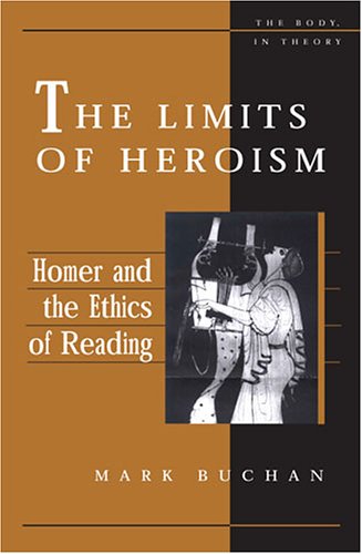 The Limits Of Heroism Homer And The Ethics Of Reading Mark Buchan