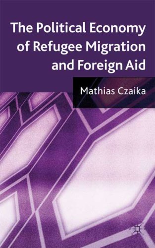 The Political Economy Of Refugee Migration And Foreign Aid Mathias Czaika