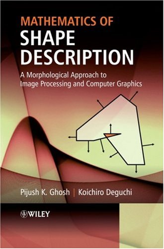 Mathematics Of Shape Description A Morphological Approach To Image Processing And Computer Graphics 1st Edition Pijush K Ghosh