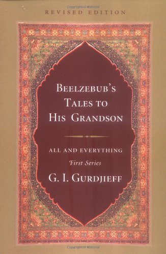 Beelzebubs Tales To His Grandson An Objectively Impartial Criticism Of The Life Of Man Revised Edition All And Everything First G I Gurdjieff