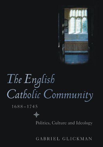 The English Catholic Community 16881745 Politics Culture And Ideology Gabriel Glickman