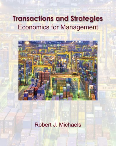 Transactions And Strategies Economics For Management 1st Edition Robert J Michaels