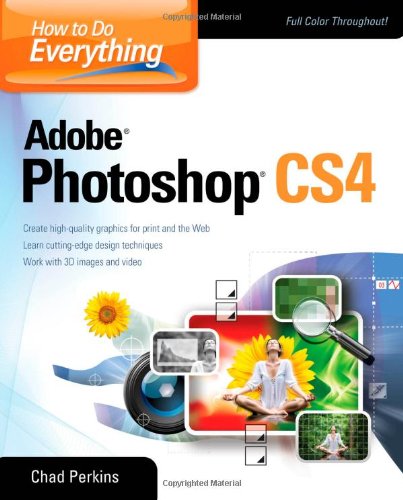 How To Do Everything Adobe Photoshop Cs4 1st Edition Chad Perkins