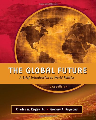 The Global Future A Brief Introduction To World Politics Third Jr Charles W Kegley