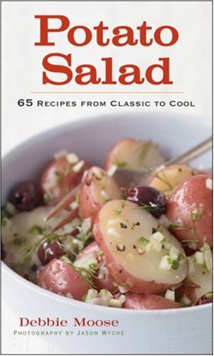Potato Salad 65 Recipes From Classic To Cool 1st Edition Debbie Moose
