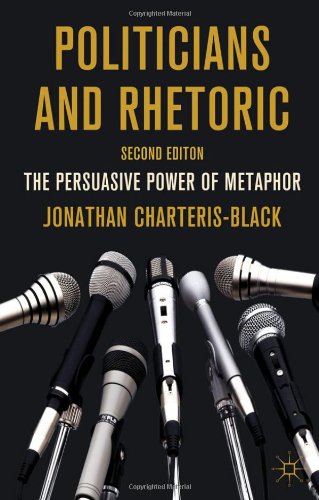 Politicians And Rhetoric The Persuasive Power Of Metaphor Second Jonathan Charterisblack