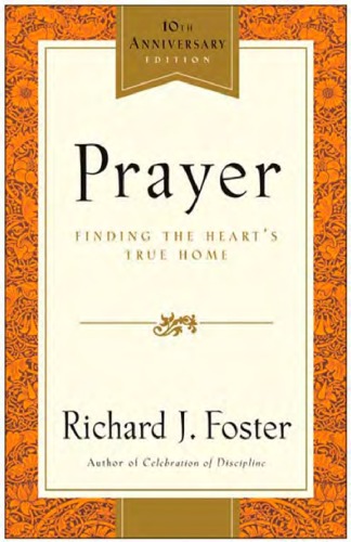 Prayer Finding The Hearts True Home Richard J Foster
