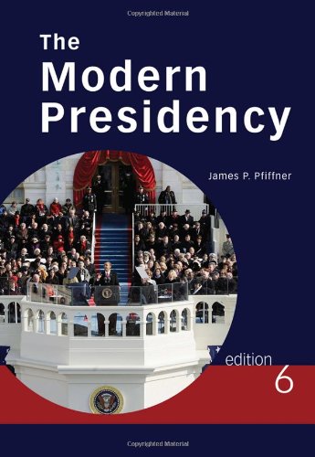 The Modern Presidency Sixth Edition 6th Edition James P Pfiffner