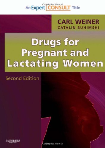 Drugs For Pregnant And Lactating Women Second Edition Expert Consult Online And Print 2nd Edition Carl P Weiner Md Mba Facog