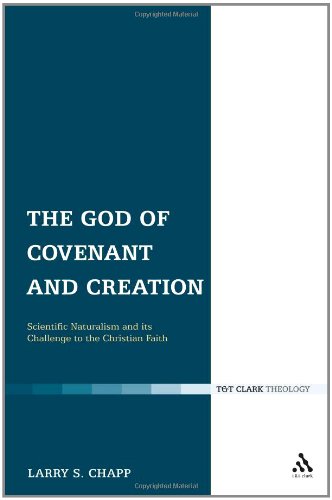 God Of Covenant And Creation Scientific Naturalism And Its Challenge To The Christian Faith Larry Chapp