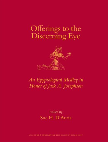 Offerings To The Discerning Eye An Egyptological Medley In Honor Of Jack A Josephson 1st Edition Sue Dauria