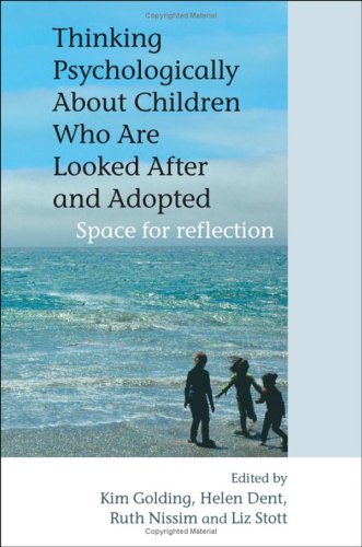 Thinking Psychologically About Children Who Are Looked After And Adopted Space For Reflection 1st Edition Kim S Golding