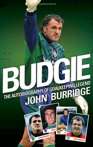Budgie The Autobiography Of Goalkeeping Legend John Burridge