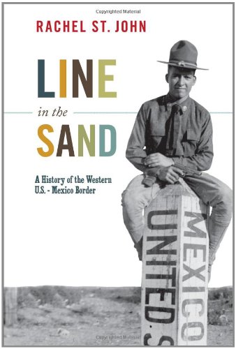 Line In The Sand A History Of The Western Usmexico Border First Edition Rachel St John