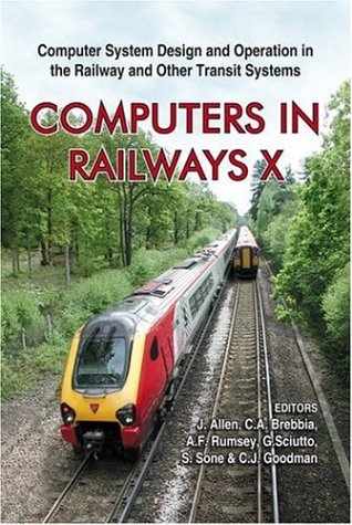 Computers In Railways X Computer System Design And Operation In The Railway And Other Transit Systems J Allan