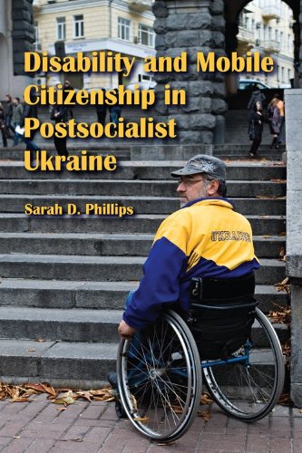 Disability And Mobile Citizenship In Postsocialist Ukraine Sarah D Phillips