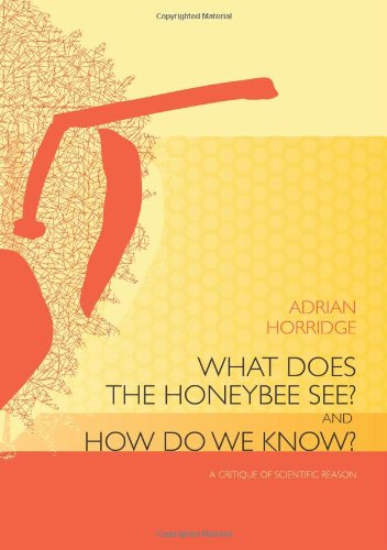 What Does The Honeybee See And How Do We Know A Critique Of Scientific Reason Adrian Horridge