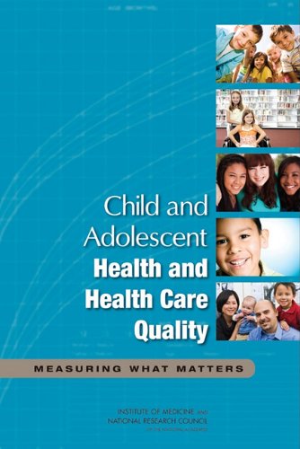 Child And Adolescent Health And Health Care Quality Measuring What Matters Papcom Committee On Pediatric Health And Health Care Quality Measures