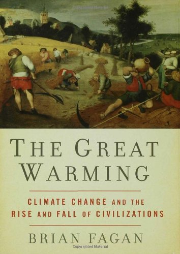 The Great Warming Climate Change And The Rise And Fall Of Civilizations First Edition Brian Fagan