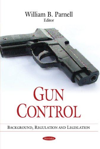 Gun Control Background Regulation And Legislation William B Parnell