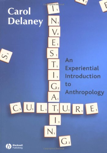 Investigating Culture An Experiential Introduction To Anthropology 1st Edition Carol L Delaney