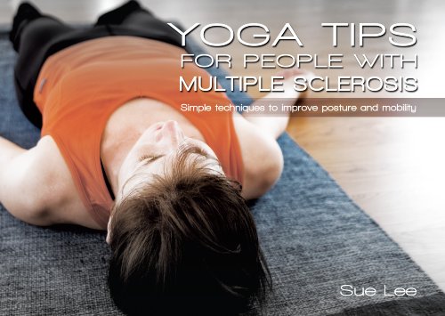 Yoga Tips For People With Ms Quick And Simple Techniques To Improve Posture And Mobility Sue Lee