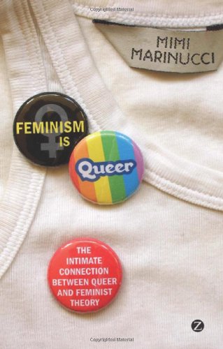 Feminism Is Queer The Intimate Connection Between Queer And Feminist Theory Mimi Marinucci